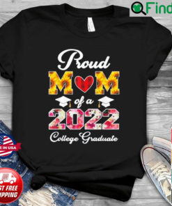 Flowers Mothers Day Proud Mom Of A 2022 College Graduate Shirt