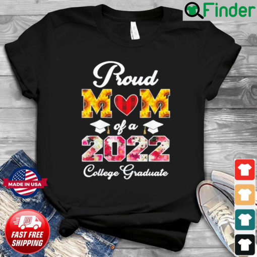 Flowers Mothers Day Proud Mom Of A 2022 College Graduate Shirt