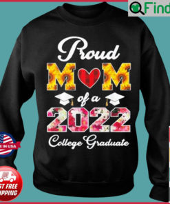 Flowers Mothers Day Proud Mom Of A 2022 College Graduate Sweatshirt