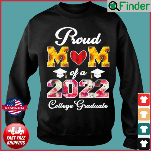 Flowers Mothers Day Proud Mom Of A 2022 College Graduate Sweatshirt