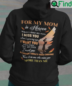 For My Mom In Heaven When I Closed Me Eyes I Miss You Hoodie