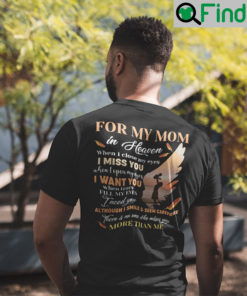 For My Mom In Heaven When I Closed Me Eyes I Miss You T Shirt