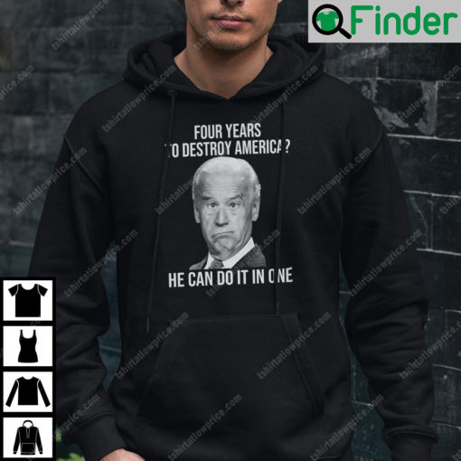 Four Years To Destroy America He Can Do It In Once Hoodie