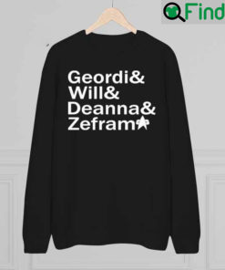 Geordi And Will And Deanna And Zefram 2022 Sweatshirt