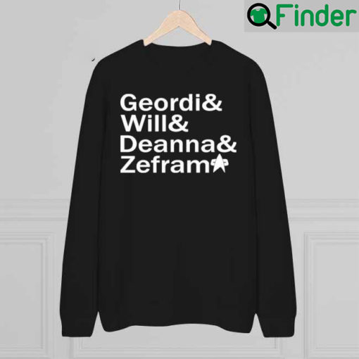 Geordi And Will And Deanna And Zefram 2022 Sweatshirt