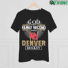 God First Family Second Then Denver Hockey Cross 2022 shirt