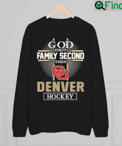 God First Family Second Then Denver Hockey Cross 2022 sweatshirt