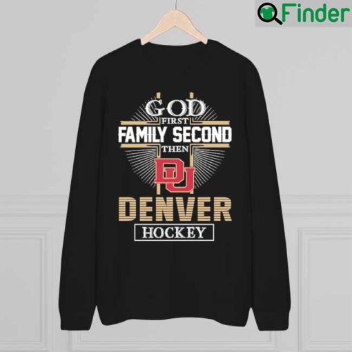 God First Family Second Then Denver Hockey Cross 2022 sweatshirt