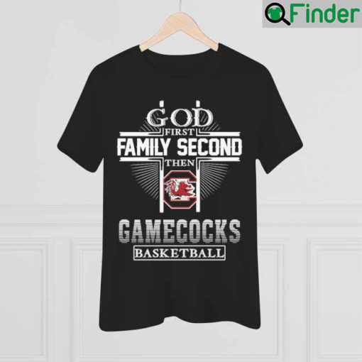 God First Family Second Then Gamecocks Basketball Cross 2022 Shirt