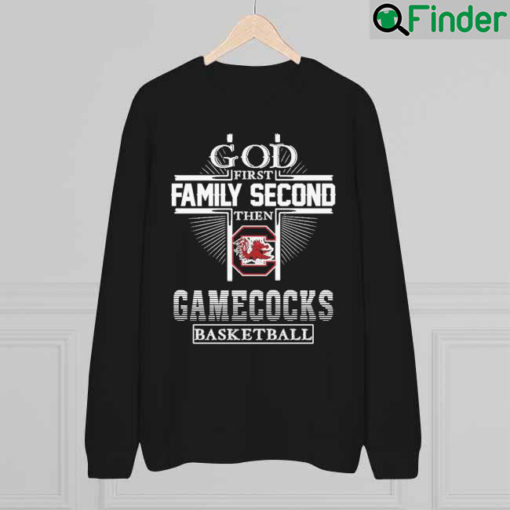 God First Family Second Then Gamecocks Basketball Cross 2022 Sweatshirt