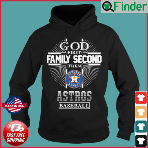 God First Family Second Then Houston Astros Baseball Hoodie