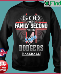 God First Family Second Then Los Angeles Dodgers Baseball Sweatshirt