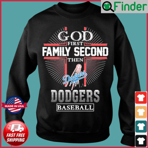 God First Family Second Then Los Angeles Dodgers Baseball Sweatshirt