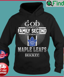 God First Family Second Then Maple Leafs Hockey Hoodie