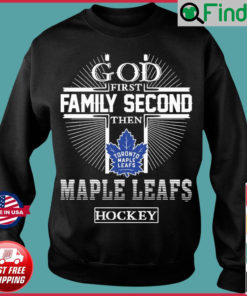 God First Family Second Then Maple Leafs Hockey Sweatshirt