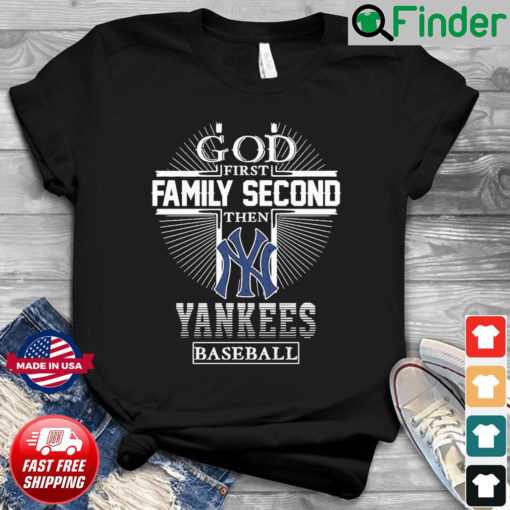 God First Family Second Then New York Yankees Baseball T Shirt