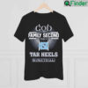 God First Family Second Then Tar Heels Basketball Cross 2022 shirt