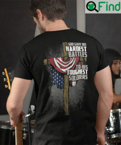 God Gave His Hardest Battles To His Toughest Soldiers Shirt