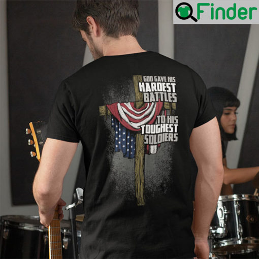 God Gave His Hardest Battles To His Toughest Soldiers Shirt