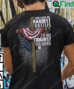 God Gave His Hardest Battles To His Toughest Soldiers T Shirt