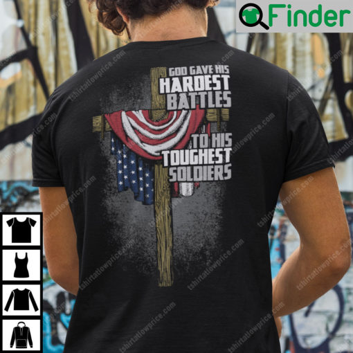 God Gave His Hardest Battles To His Toughest Soldiers T Shirt