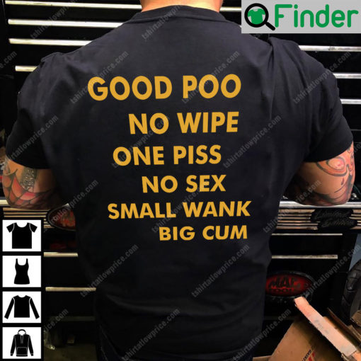 Good Poo No Wipe One Piss No Sex Small Wank Big Cum Shirt