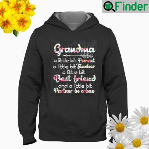 Grandma a little bit parent a little bit teacher a little bit best friend and a little bit partner in crime Hoodie