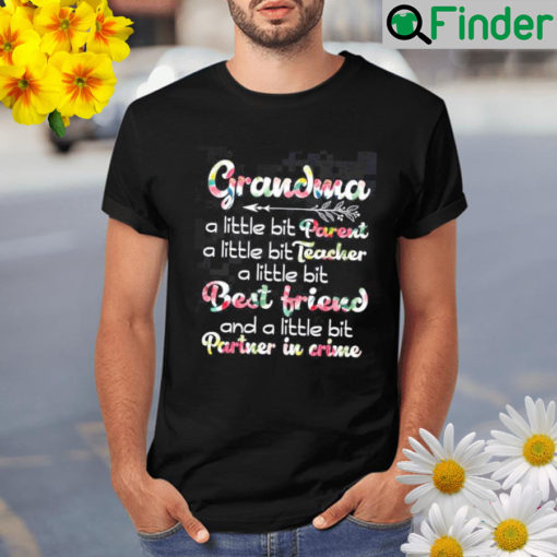 Grandma a little bit parent a little bit teacher a little bit best friend and a little bit partner in crime Shirt