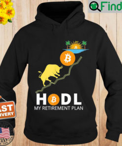 HODL BITCOIN MY RETIREMENT PLAN BITCOIN MILLIONAIRE Hoodie