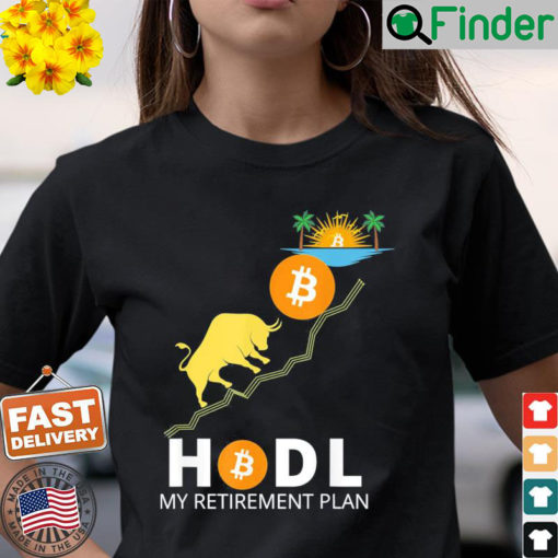 HODL BITCOIN MY RETIREMENT PLAN BITCOIN MILLIONAIRE T Shirt