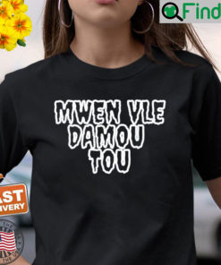 Haiti Mwen Vle Damou Tou Shirt