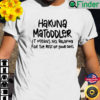 Hakuna Matoddler It Means No Relaxing For The Rest Of Your Days Shirt