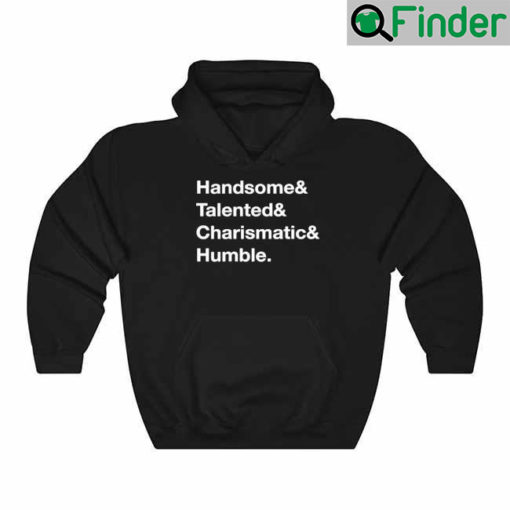 Handsome Talented Charismatic Humble Hoodie