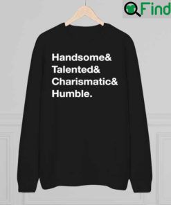 Handsome Talented Charismatic Humble Sweatshirt