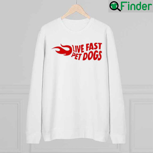 Hannah Newhouse Live Fast Pet Dogs Sweatshirt