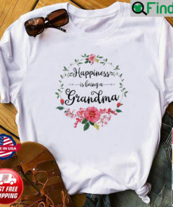 Happiness Is Being A Grandma Flower Decor Grandma Shirt