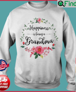 Happiness Is Being A Grandma Flower Decor Grandma Sweatshirt