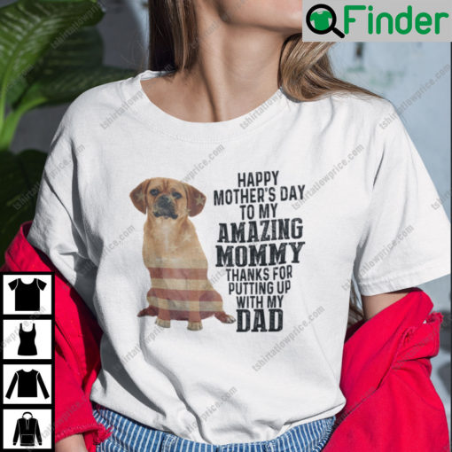 Happy Mothers Day To My Amazing Mommy Puggle Dog Shirt