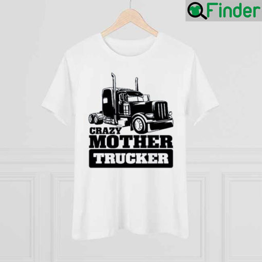 Harry Du Bois Crazy Mother Trucker Shirt