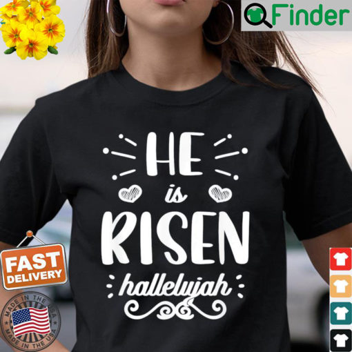 He Is Risen Hallelujah Easter Christian Religious Jesus Shirt