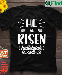 He Is Risen Hallelujah Easter Christian Religious Jesus T Shirt