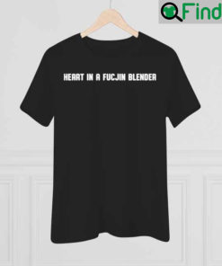 Heart In A Fucjin Blender Shirt