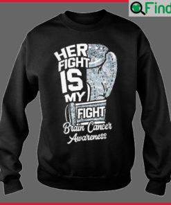 Her Fight Is My Fight Boxing Glove Brain Cancer Awareness Sweatshirt