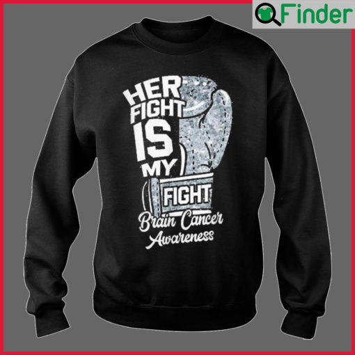 Her Fight Is My Fight Boxing Glove Brain Cancer Awareness Sweatshirt