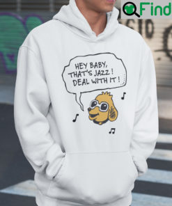 Hey Baby Thats Jazz Deal With It Hoodie