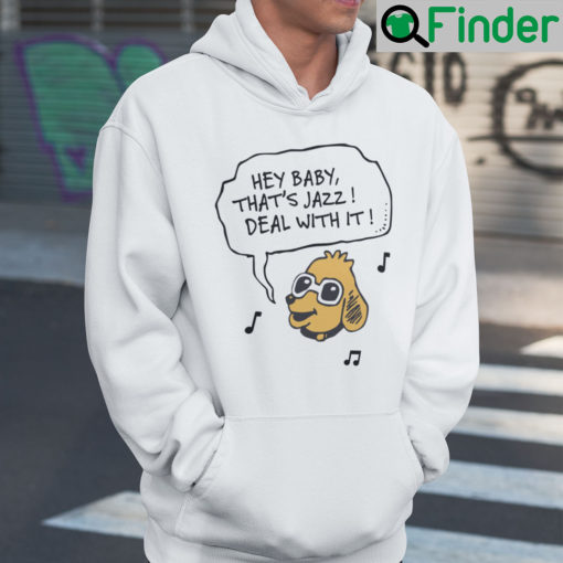 Hey Baby Thats Jazz Deal With It Hoodie