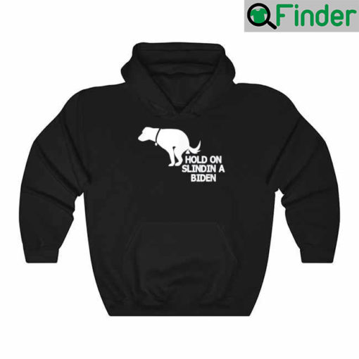 Hold On Slindin A Biden Funny Dog Biden Hoodie