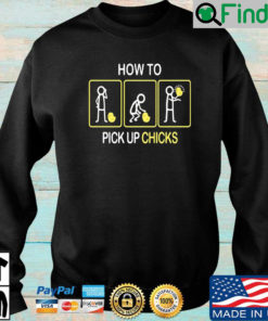 How to pick up chicks sweatshirt