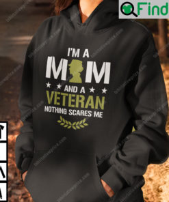 I Am A Mom And A Veteran Nothing Scares Me Hoodie