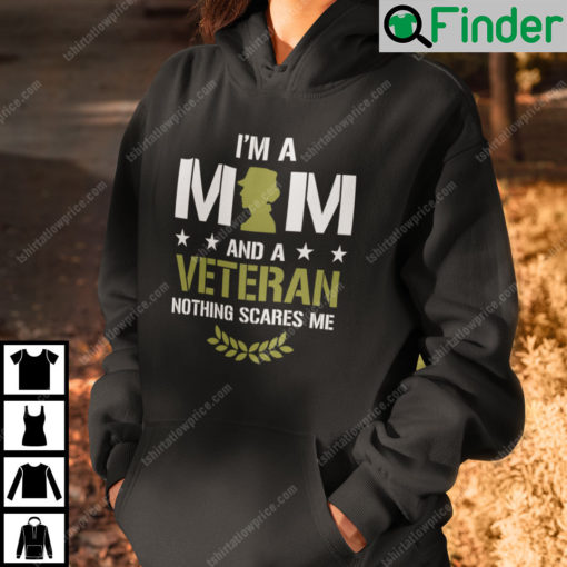 I Am A Mom And A Veteran Nothing Scares Me Hoodie